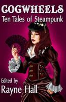 Cogwheels: Ten Tales of Steampunk 1501056824 Book Cover