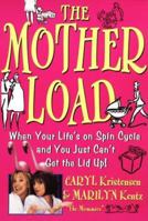 The Motherload: When Your Life's on Spin Cycle and You Just Can't Get the Lid Up! 0060191805 Book Cover