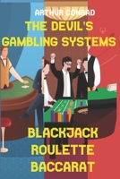 The Devil's Gambling Systems: the Real Strategies of Beating the Casino by Breaking Blackjack, Defying Roulette and Aceing Baccarat 1656242125 Book Cover