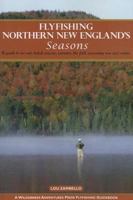 Flyfishing Northern New England's Seasons: A Guide to Ice-Out, Hatch Season, Summer, the Fall Spawning Run and Winter 1940239028 Book Cover