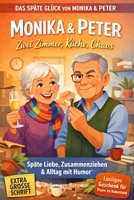 Monika & Peter – Zwei Zimmer, Küche, Chaos: Lustige Geschichten über das Zusammenziehen, die späte Liebe und den ganz normalen Wahnsinn zu zweit- ... Glück von Monika & Peter) (German Edition) B0GPQRTFL4 Book Cover