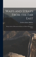 Waifs and strays from the Far East; being a series of disconnected essays on matters relating to Chi 1241087598 Book Cover