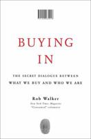 Buying In: The Secret Dialogue Between What We Buy and Who We Are 0812974093 Book Cover