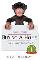 Buying a Home: Don't Let Them Make a Monkey Out of You!: 2017 Edition 1482534789 Book Cover