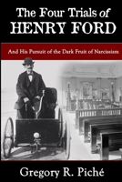 The Four Trials of Henry Ford 1948598248 Book Cover