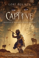 Captive: Daughter of Ninmah as Told By Khalvir: An Ancestors Saga Companion Novel 1739736524 Book Cover