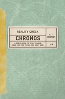 Reality Check: CHRONOS : A Field Guide to Stop Trading Your Life for Things You Don't Need 1970285028 Book Cover