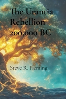 The Urantia Rebellion 200,000 BC B0FJJNTQ39 Book Cover