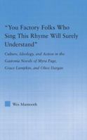 'You Factory Folks Who Sing This Rhyme Will Surely Understand' : Culture, Idealogy, and Action in the Gastonia Novels of Myra Page, Grace Lumpkin, and ... (Literary Criticism and Cultural Theory) 0415977584 Book Cover