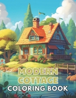Modern Cottage Coloring Book: 100+ New and Exciting Designs Suitable for All Ages B0CTQ9Q24G Book Cover