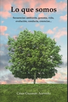 Lo que somos: Secuencias: ambiente, genoma, vida, evolucion, conducta, creencias. (Spanish Edition) B0DXDJF5S6 Book Cover