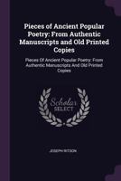 Pieces of Ancient Popular Poetry: From Authentic Manuscripts and Old Printed Copies 3744673723 Book Cover