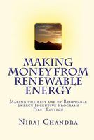 Making Money From Renewable Energy: Making The Best Use Of Renewable Energy Incentive Programs 1449586597 Book Cover
