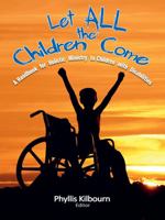 Let All the Children Come: A Handbook for Holistic Ministry to Children with Disabilities 1619580675 Book Cover