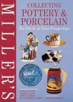 Miller's Collecting Pottery & Porcelain: The Facts at Your Fingertips (Millers Facts at Yr Fingertips) 1840000406 Book Cover