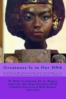 Greatness Is in Our DNA: From Being Worshipped Like Gods to Victims of Post Traumatic Slave Syndrome, Volume I 1539963187 Book Cover