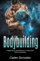 Bodybuilding: I segreti per la costruzione di un corpo sano, forte e muscoloso B0BN7535LT Book Cover