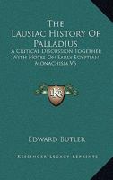 The Lausiac History of Palladius: A Critical Discussion Together with Notes on Early Egyptian Monachism 1162747366 Book Cover