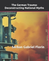 The German Trauma: Deconstructing National Myths B0DXKLC1YD Book Cover