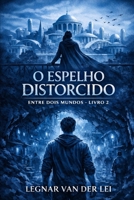 O ESPELHO DISTORCIDO: ENTRE DOIS MUNDOS - LIVRO 2 (Portuguese Edition) B0GM15JPDB Book Cover