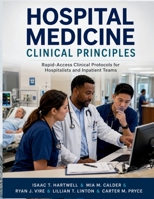 Hospital Medicine Clinical Principles: Rapid-Access Clinical Protocols for Hospitalists and Inpatient Teams B0H85KBHDV Book Cover
