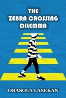 THE ZEBRA CROSSING DILEMMA B0BXNMR6B3 Book Cover