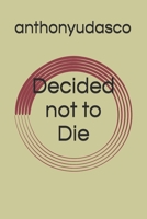 Decided not to Die B0GYW7CFKP Book Cover