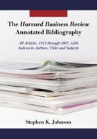 The Harvard Business Review Annotated Bibliography: All Articles, 1922 through 2007, with Indexes to Authors, Titles and Subjects 0786441828 Book Cover