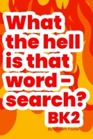 What the hell is that word - search? Bk2: Enhance Your Vocabulary for Pencil 'n Paper Gamer B08HTBB4K7 Book Cover