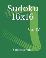 Sudoku 16x16 Vol IV: Volume IV 1463788355 Book Cover