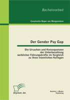 Der Gender Pay Gap: Die Ursachen und Konsequenzen der Unterbezahlung weiblicher F�hrungskr�fte im Vergleich zu ihren m�nnlichen Kollegen 3863412583 Book Cover