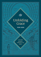 Unfolding Grace for Kids: A 40-Day Journey through the Bible: A 40-Day Journey through the Bible 1433577682 Book Cover