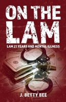 On the Lam: Lam 21 years and mental illness 1098386981 Book Cover