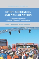 Sport, Spectacle, and NASCAR Nation: Consumption and the Cultural Politics of Neoliberalism 0230115195 Book Cover