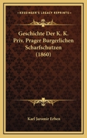 Geschichte Der K. K. Priv. Prager Burgerlichen Scharfschutzen (1860) 116118127X Book Cover