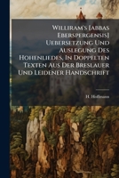 Williram's [abbas Eberspergensis] Uebersetzung Und Auslegung Des Hohenliedes, In Doppelten Texten Aus Der Breslauer Und Leidener Handschrift 1286070295 Book Cover
