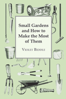 Small Gardens and How to Make the Most of Them 1511864079 Book Cover