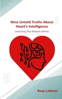 Nine Untold Truths About Heart's Intelligence: Unlocking The Wisdom Within B0F61PC3XN Book Cover