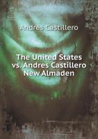 The United States vs. Andres Castillero New Almaden 551882355X Book Cover