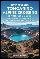 NEW ZEALAND TONGARIRO ALPINE CROSSING HIKING GUIDE 2026: CRATER LAKES, VOLCANIC TRAILS, AND STEP-BY-STEP TRAIL DIRECTIONS (ROAM THE EARTH) B0GHXTQXVT Book Cover