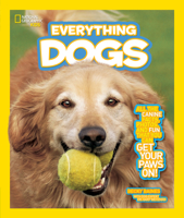 Everything Dogs: All the Canine Facts, Photos, and Fun You Can Get Your Paws On! 1426310242 Book Cover