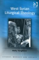 West Syrian Liturgical Theology (Liturgy, Worship, and Society Series) (Liturgy, Worship, and Society Series) (Liturgy, Worship, and Society Series) 0754606198 Book Cover