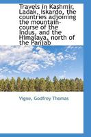 Travels in Kashmir, Ladak, Iskardo, the Countries Adjoining the Mountain-course of the Indus 1016202466 Book Cover