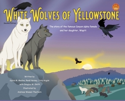 White Wolves of Yellowstone - HB Environmental Heroes - 2nd Edition: The story of the famous Canyon alpha female and her daughter. Wapiti. 1963637909 Book Cover