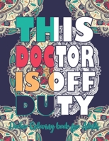 THIS DOCTOR IS OFF DUTY: Doctor Coloring Book For Adults: Funny Medical Adult Coloring Book For Doctors, Physicians, Medical Students, Interns & ... Stress releif & Antistress Color Therapy B08C9D75CK Book Cover