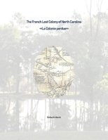 The French Lost Colony of North Carolina: "La Colonie perdue" 0359999697 Book Cover