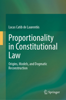 Proportionality in Constitutional Law: Origins, Models, and Dogmatic Reconstruction 3032376114 Book Cover