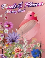 Birds & Flowers Coloring Book: An Adult Coloring Book Featuring Beautiful Songbirds, Exquisite Flowers, Toucans, and Parrots for Stress Relief and Relaxation 7316180668 Book Cover