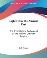 Light From The Ancient Past: The Archeological Background Of The Hebrew-Christian Religion 069100207X Book Cover