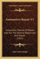 Automotive Repair V1: Instruction Manual Of Repair Jobs For The General Repairman And Owner 1166488454 Book Cover